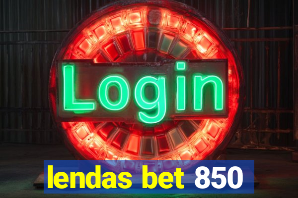 lendas bet 850